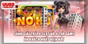 Sảnh Giải Trí PG Slot Và 4 Tựa Game Ăn Khách Nhất Hiện Nay